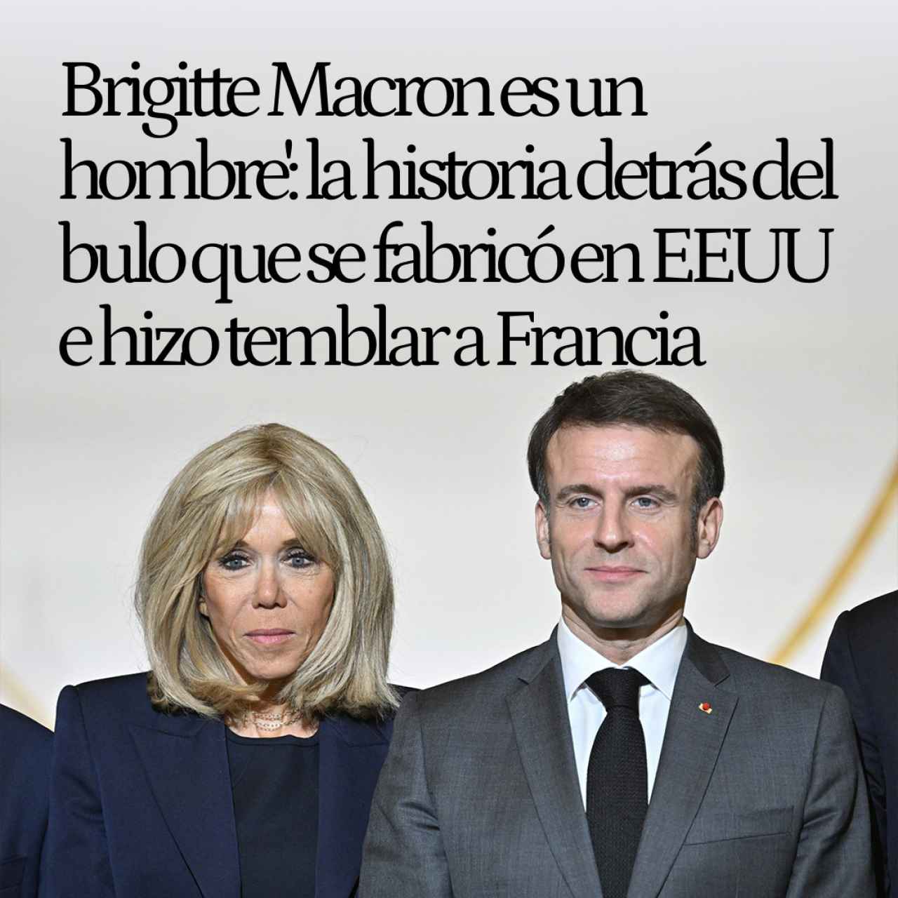 'Brigitte Macron es un hombre': la historia detrás del bulo que hace temblar los pilares de la política francesa desde EEUU