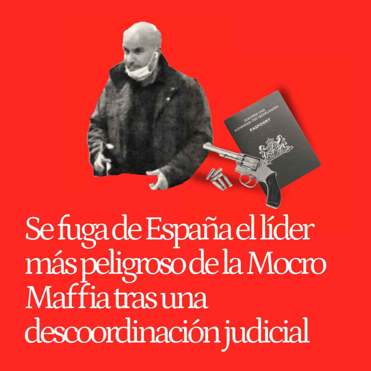 Se fuga de España el líder más peligroso de la Mocro Maffia tras una descoordinación judicial
