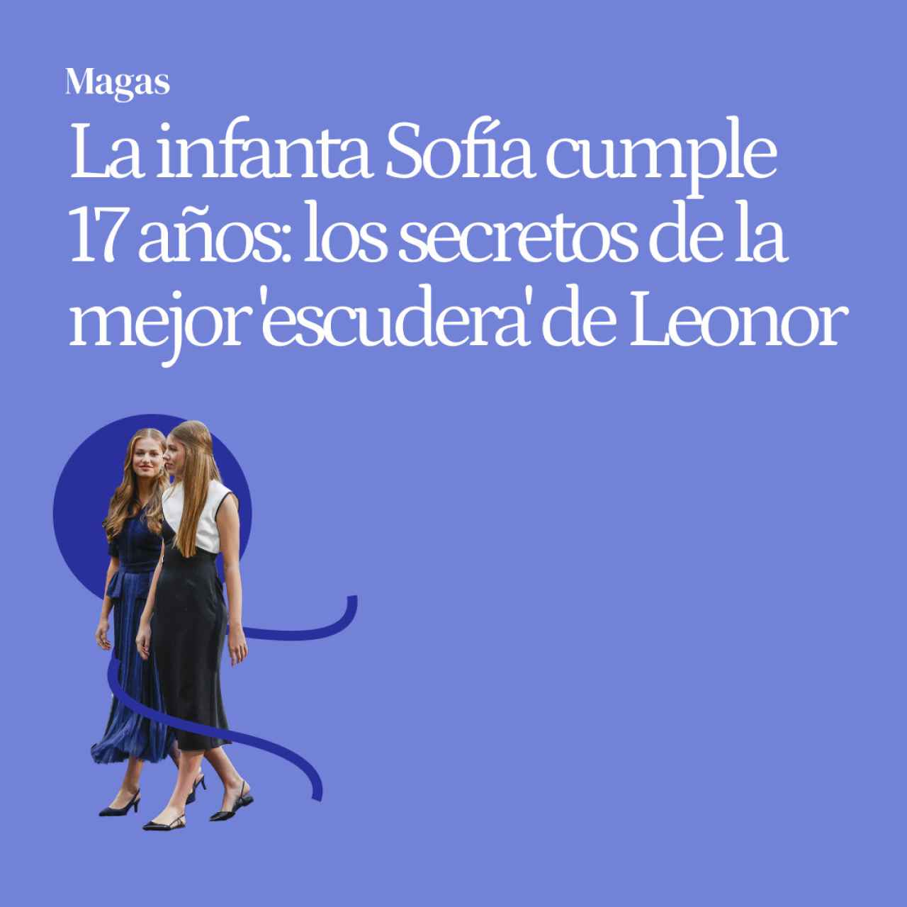 La infanta Sofía cumple 17 años: los secretos de la mejor 'escudera' de Leonor y su importante papel en la Corona