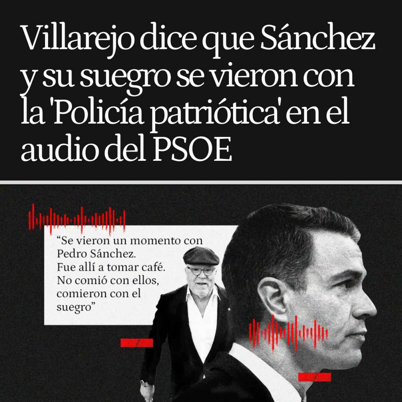 Villarejo dice que Sánchez y su suegro se vieron con la 'Policía patriótica' en el audio que aporta el PSOE