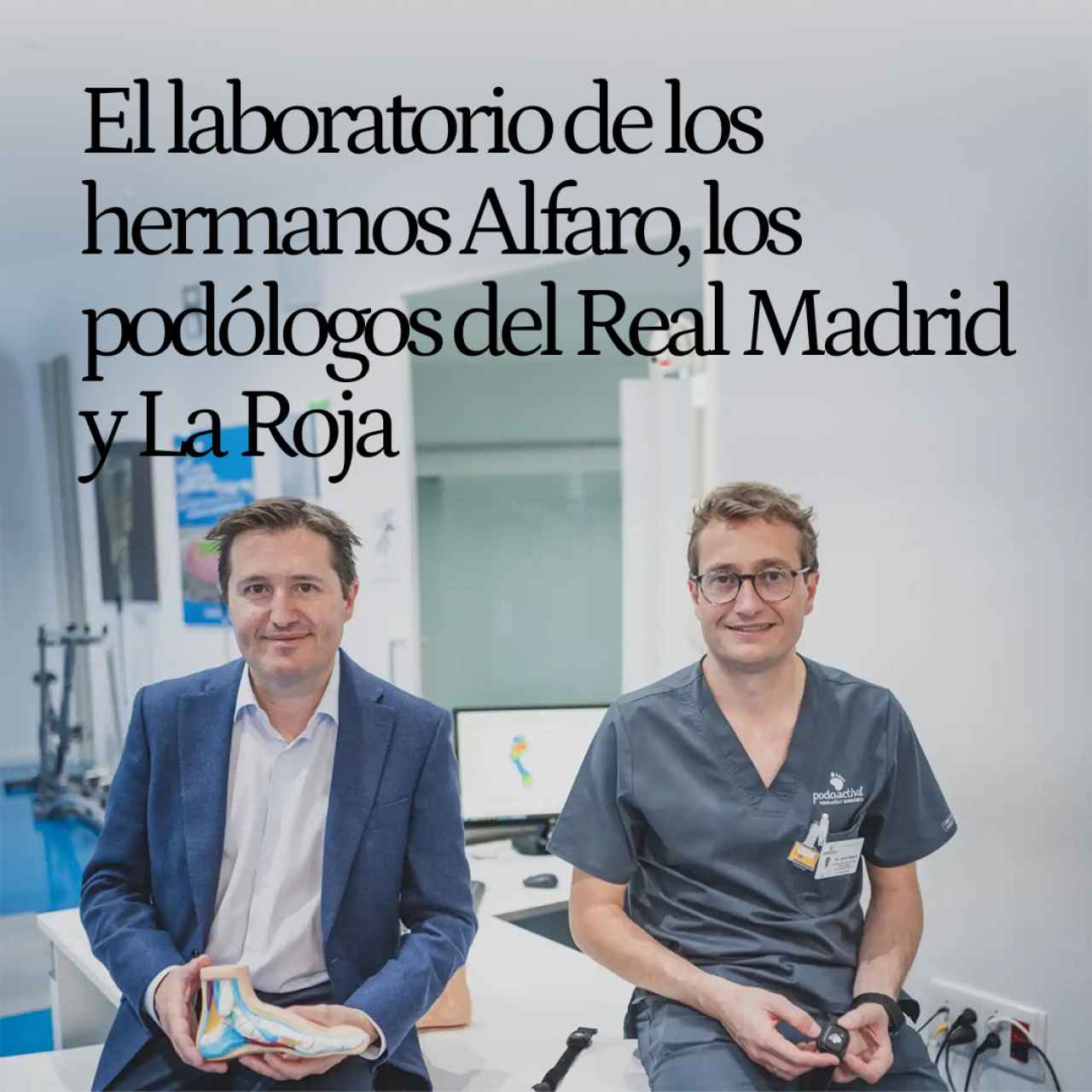 El laboratorio de los hermanos Alfaro, los podólogos del Real Madrid y la Roja que cuidan los pies de la élite del deporte