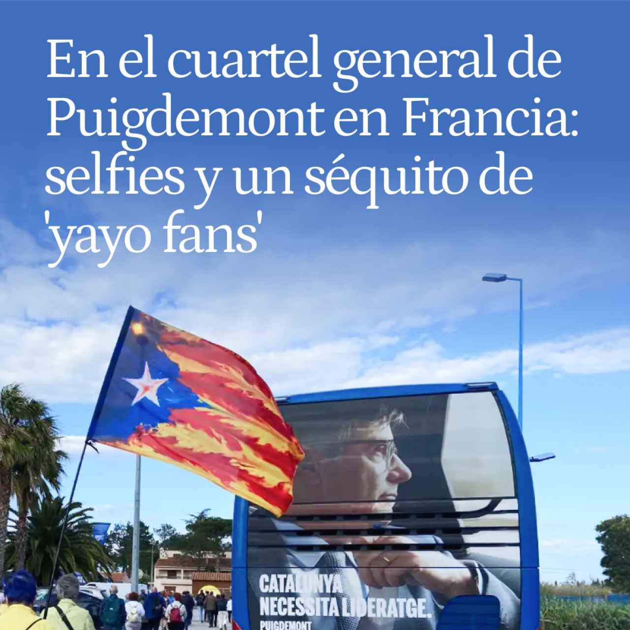 En el cuartel general de Puigdemont en Francia: el 'speaker' del Barça, selfies y un séquito de 'yayo fans'