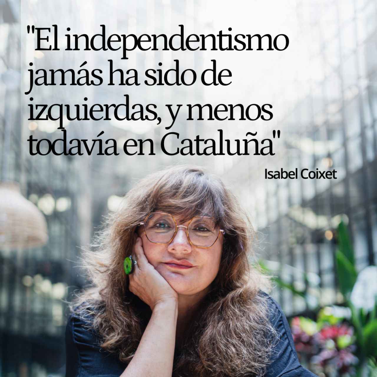 Isabel Coixet: "Jamás el independentismo ha sido de izquierdas, y menos todavía en Cataluña"