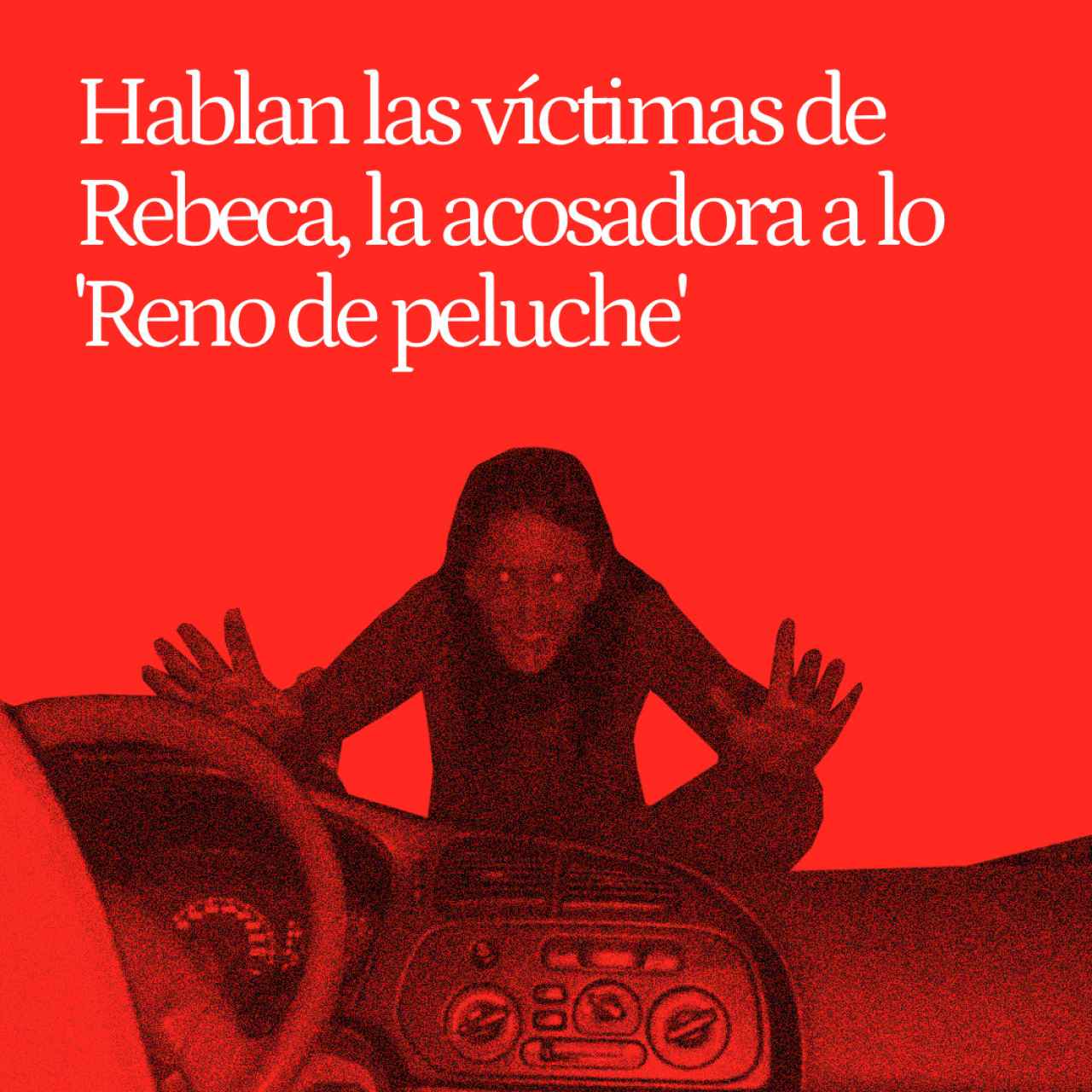 Hablan las víctimas de Rebeca, la acosadora a lo 'Reno de peluche' que huyó de Venezuela a España