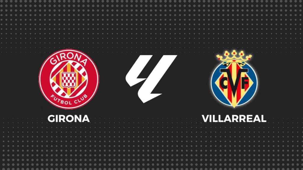 Girona - Villarreal, La Liga en directo