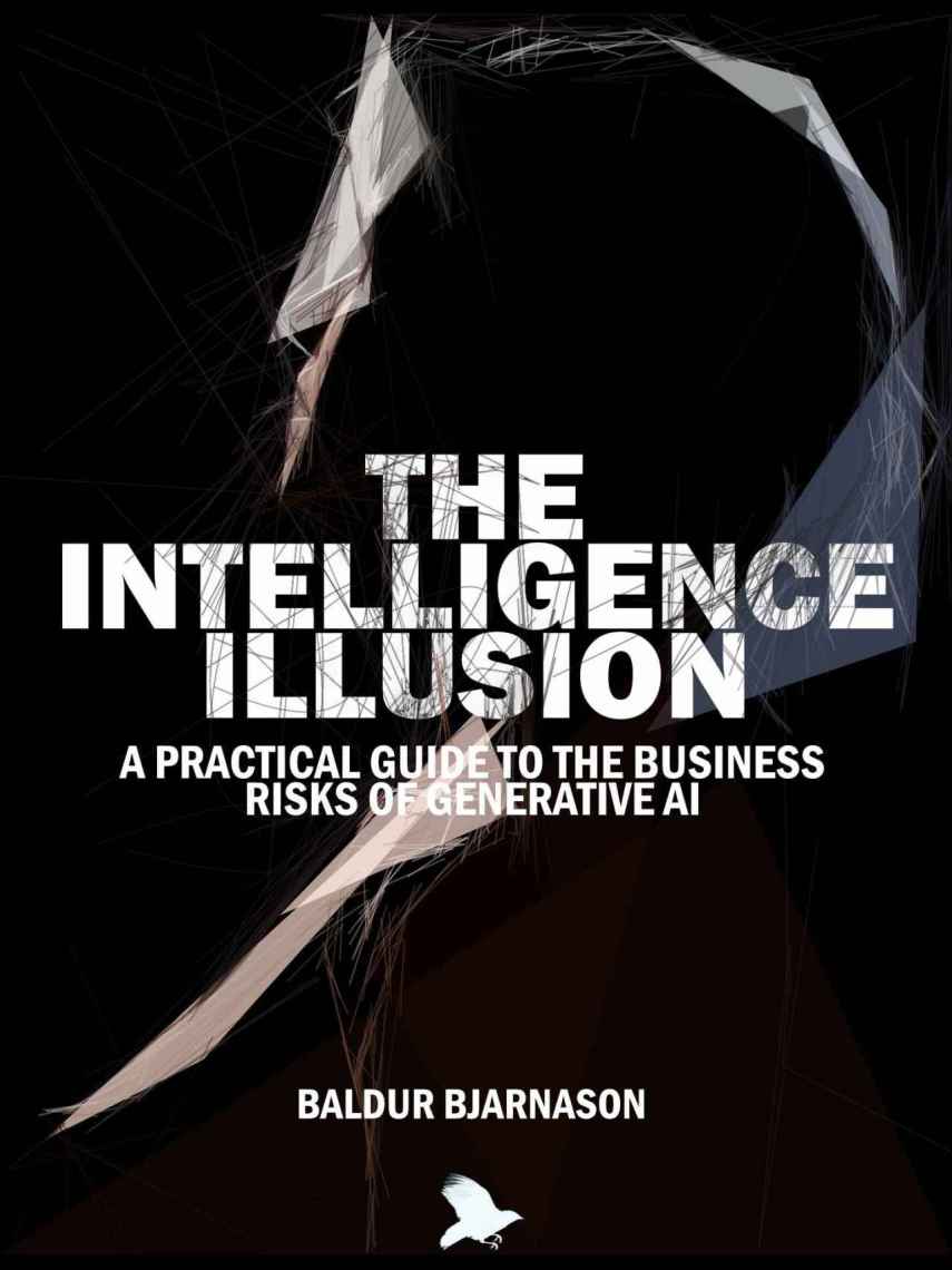 'The Intelligence Illusion', Baldur Bjarnason.