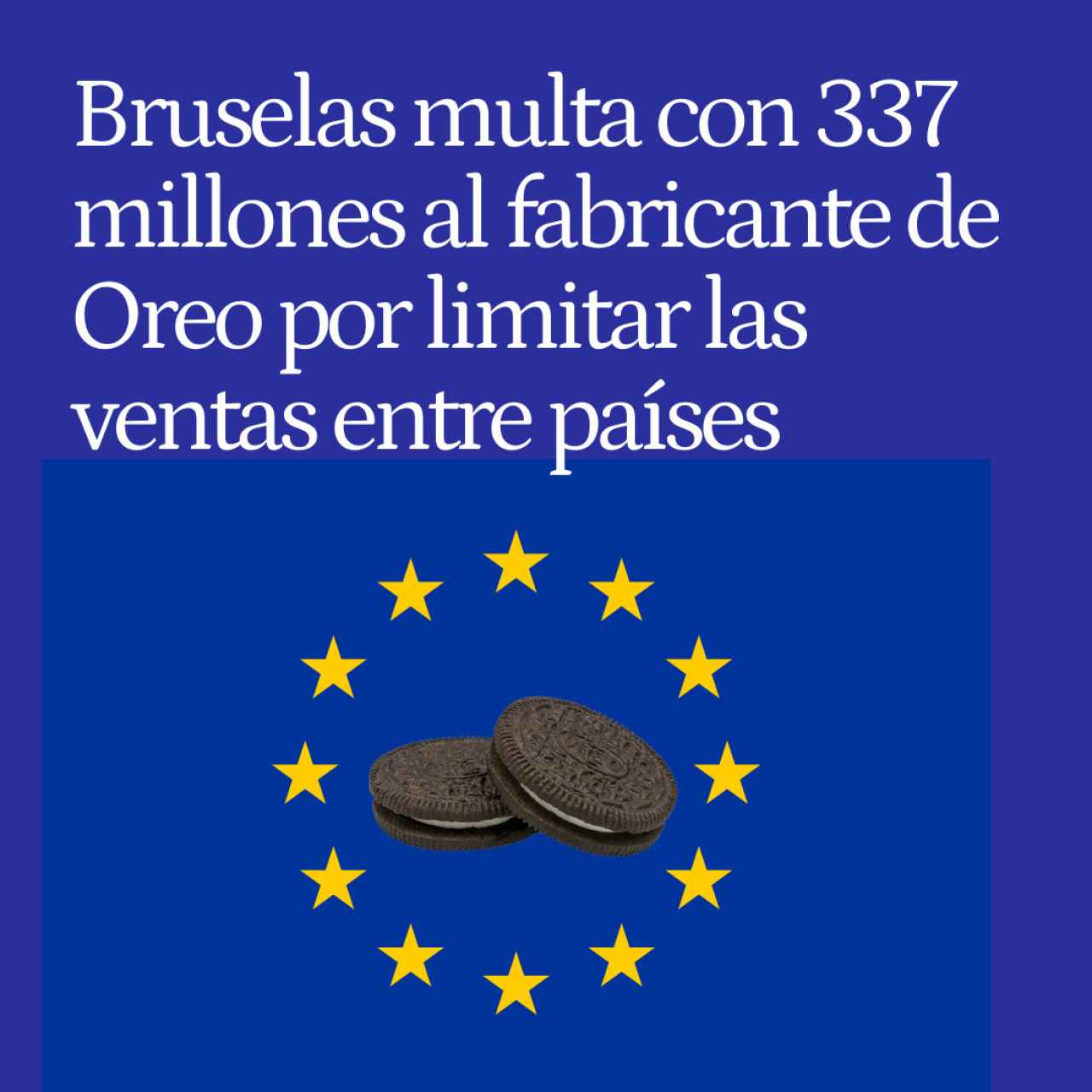 Bruselas multa con 337 millones al fabricante de Oreo por limitar las ventas transfronterizas