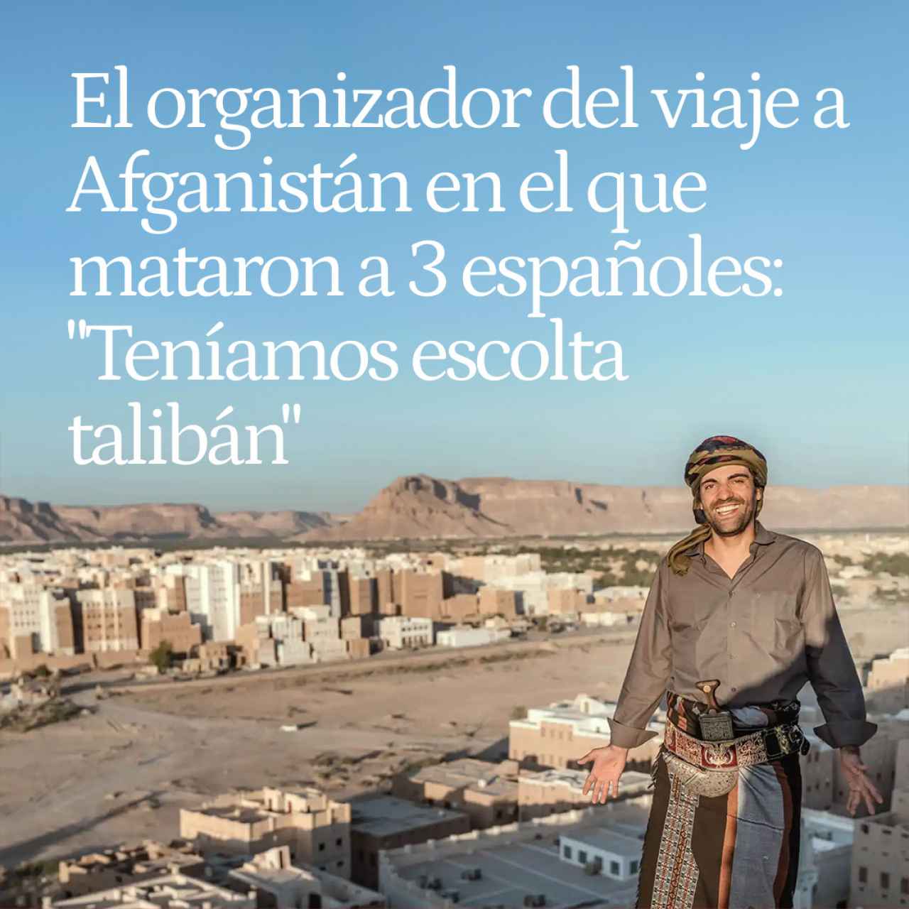 Joan Torres, organizador del viaje a Afganistán en el que mataron a 3 españoles: "Teníamos escolta talibán"