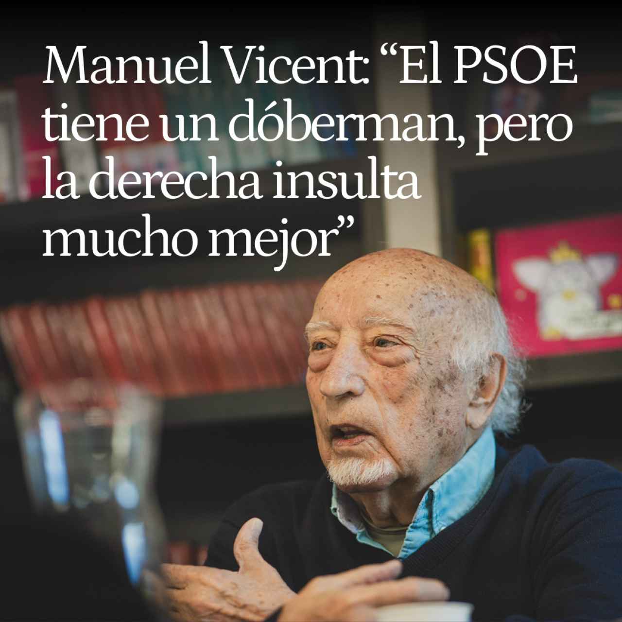 Manuel Vicent: "El PSOE ha comprado un dóberman, pero la derecha insulta muchísimo mejor que la izquierda"