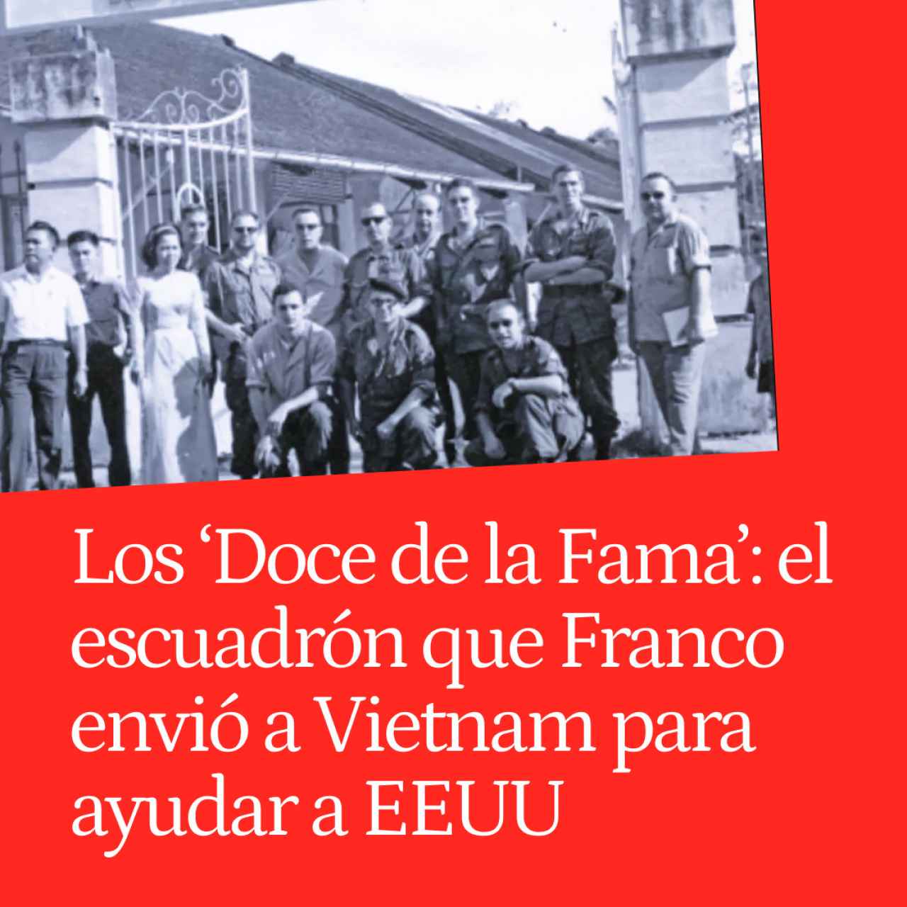 Los 'Doce de la Fama': el escuadrón que Franco envió a Vietnam para socorrer a EEUU en una guerra perdida