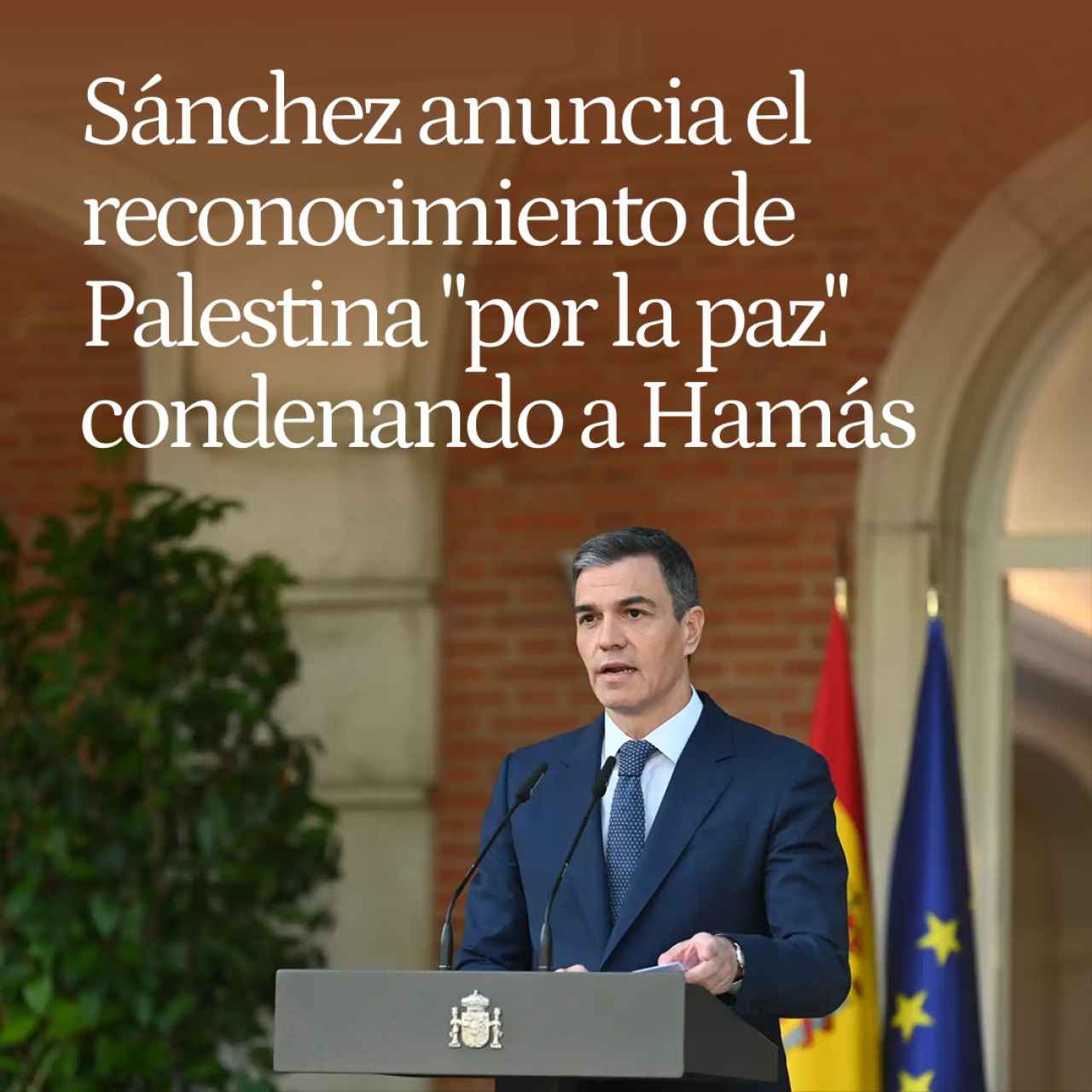 Pedro Sánchez anuncia el reconocimiento "histórico" de Palestina "por la paz" condenando a Hamás