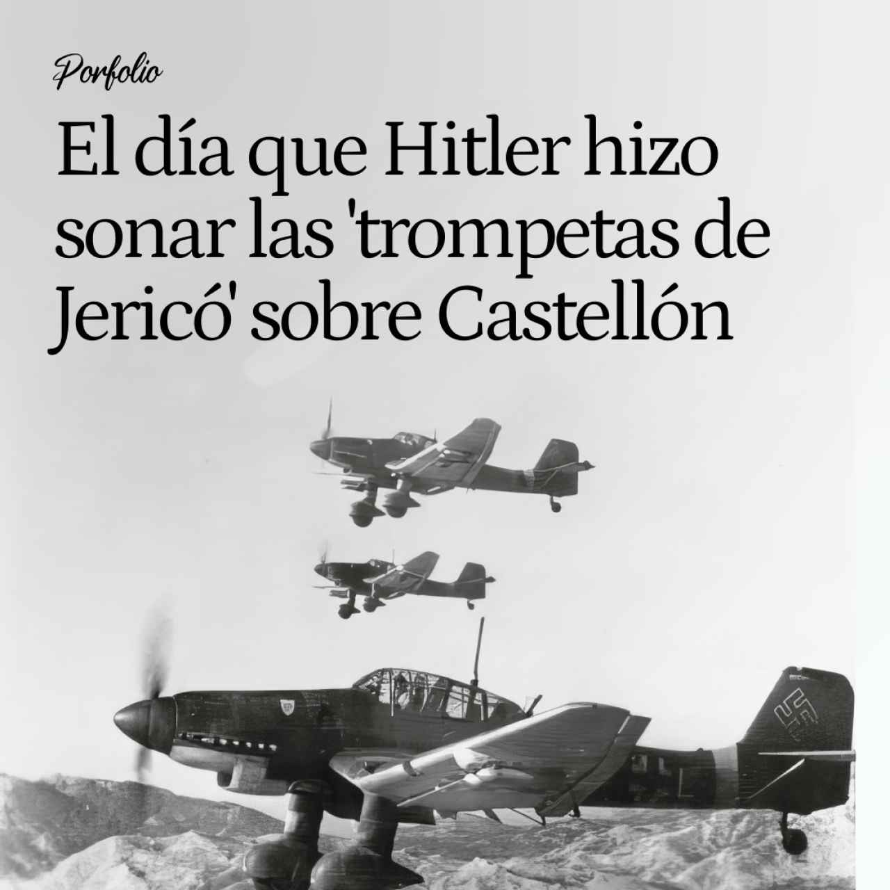 El día que Hitler hizo sonar las 'trompetas de Jericó' en España: una masacre en Castellón para probar sus Stuka