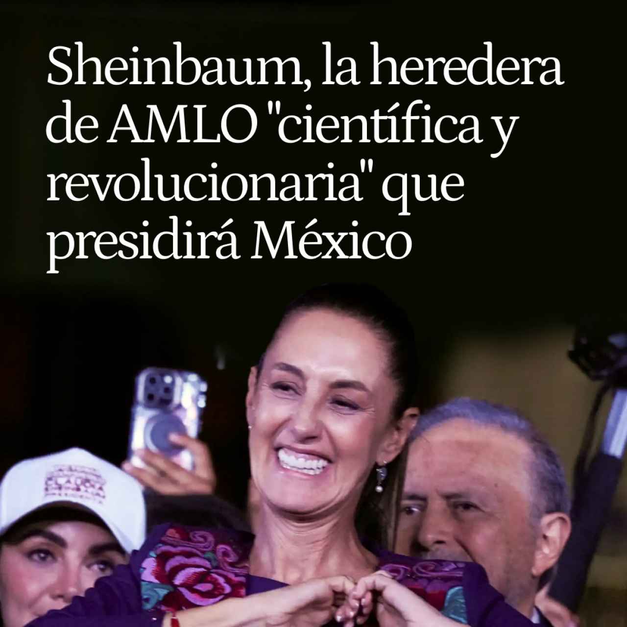 Sheinbaum, la heredera de AMLO "científica y revolucionaria" que presidirá México
