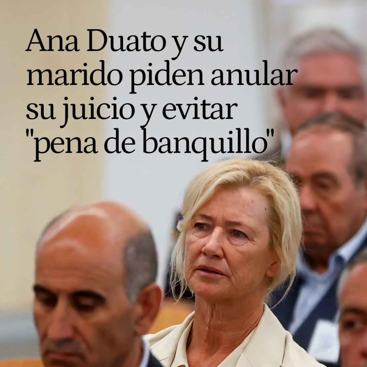 Ana Duato y su marido, Miguel Ángel Bernardeau, piden anular su juicio y evitar "pena de banquillo"