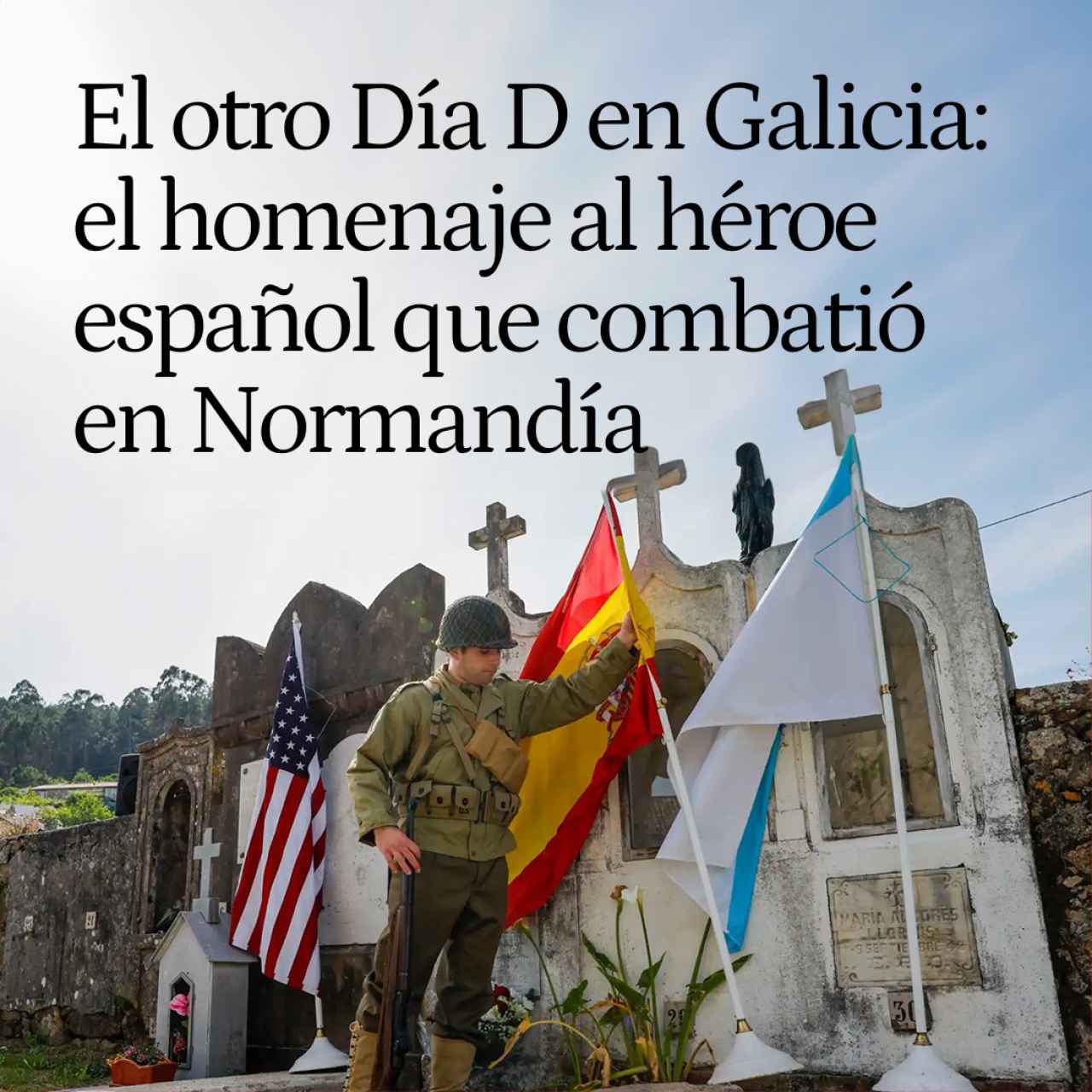 El otro Día D en un pueblo de Galicia: el homenaje al único héroe español que combatió en Normandía