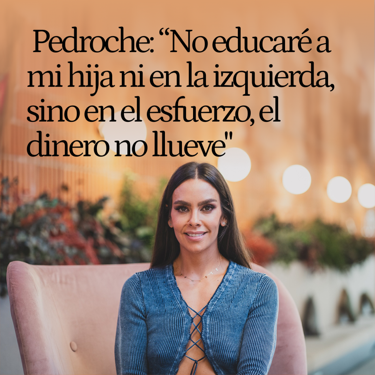 Cristina Pedroche: "No educaré a mi hija ni en la izquierda ni en la derecha, sino en el esfuerzo, que sepa que el dinero no llueve"