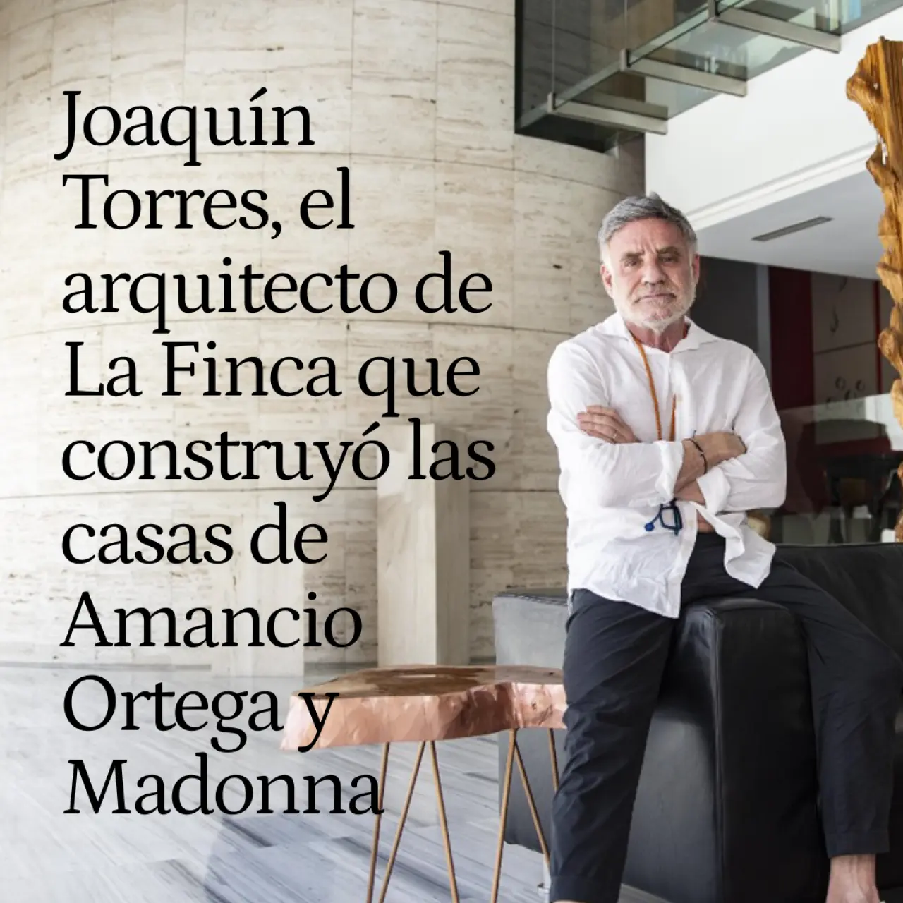 Joaquín Torres, el arquitecto de La Finca que construyó las casas de Amancio Ortega y Madonna: "En España los ricos son cutres"