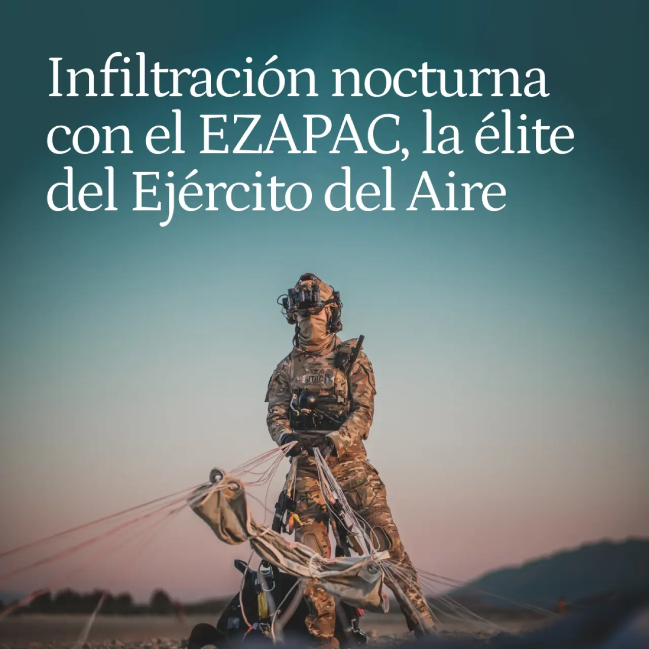 Infiltrados con el EZAPAC, la fuerza de élite del Ejército del Aire: "Sólo merece vivir quien por un noble ideal esté dispuesto a morir"