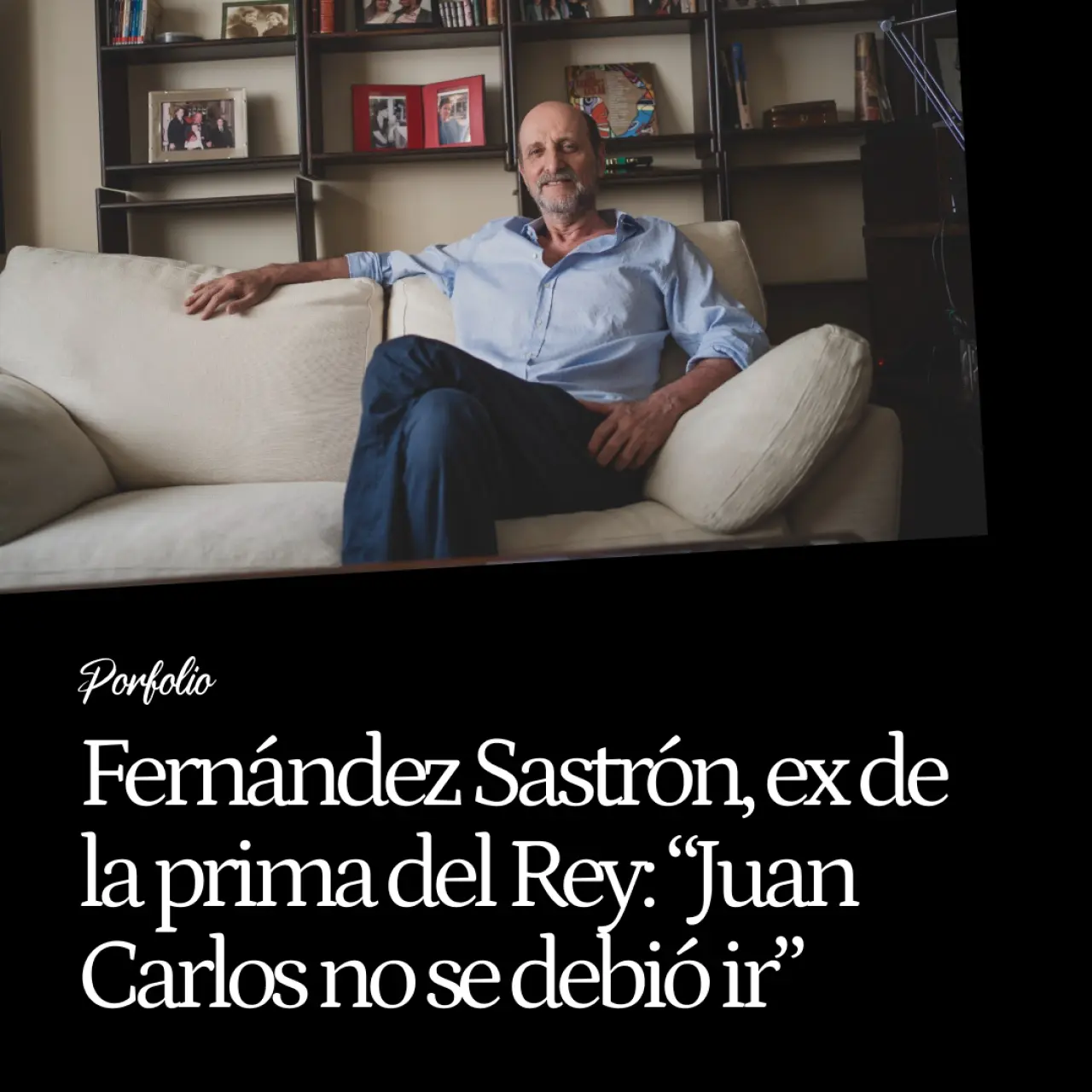 José Miguel Fernández Sastrón, ex de la prima del Rey y expresidente de la SGAE: "Juan Carlos no se debió ir nunca; su balance es positivo"