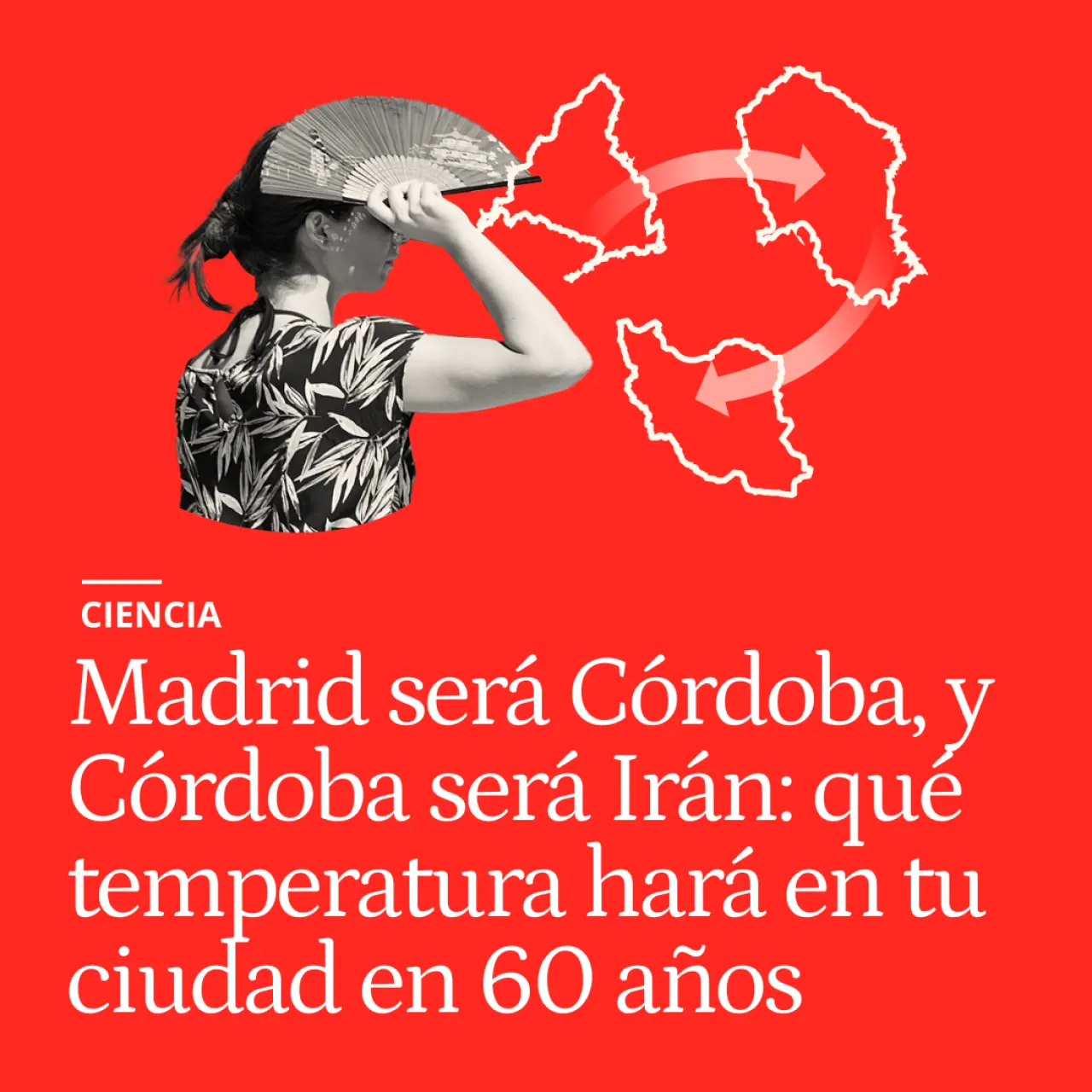 Madrid será Córdoba, y Córdoba será Irán: qué temperatura hará en tu ciudad dentro de 60 años