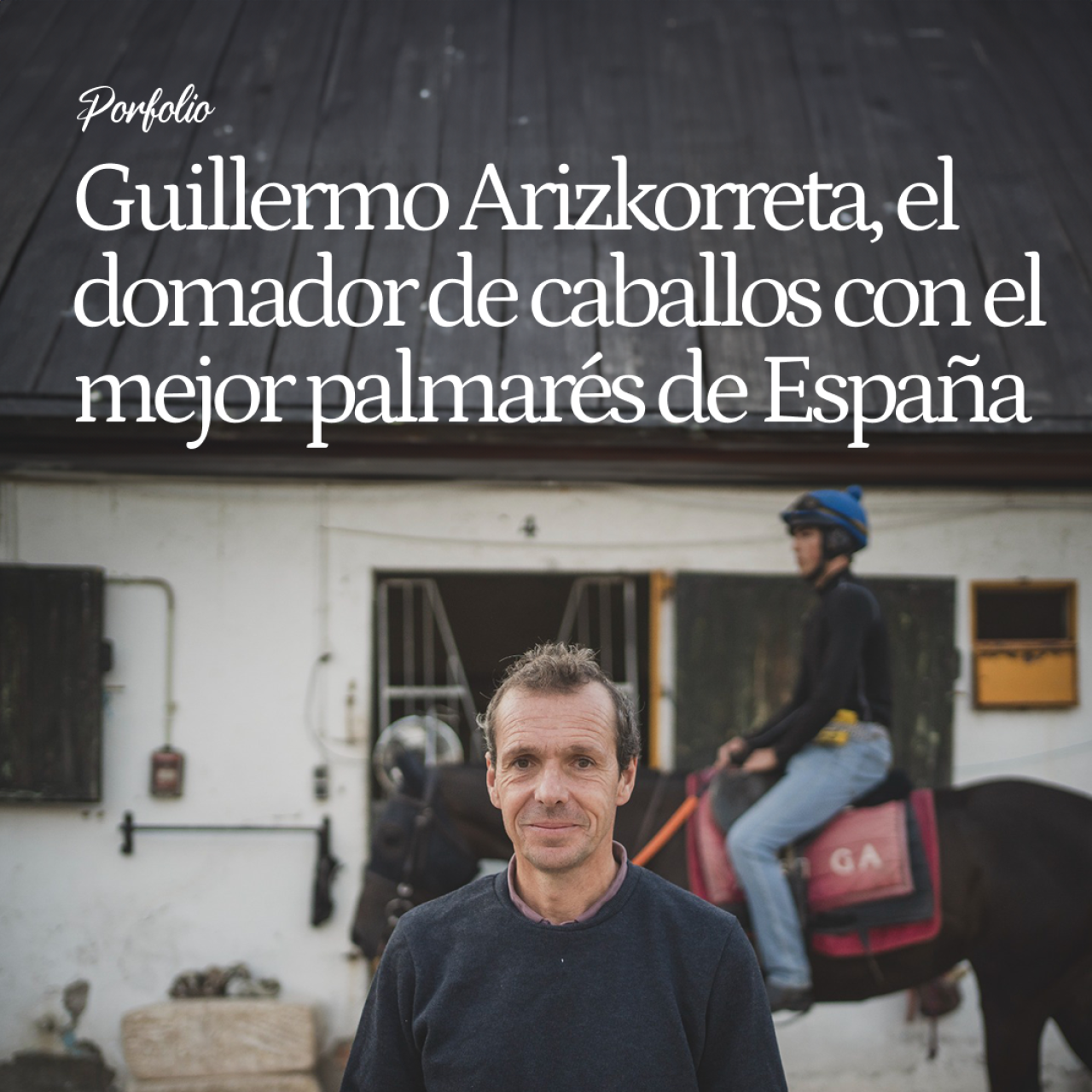 Guillermo Arizkorreta, el domador de purasangres con el mejor palmarés de España: así entrena a los caballos de carreras de la élite