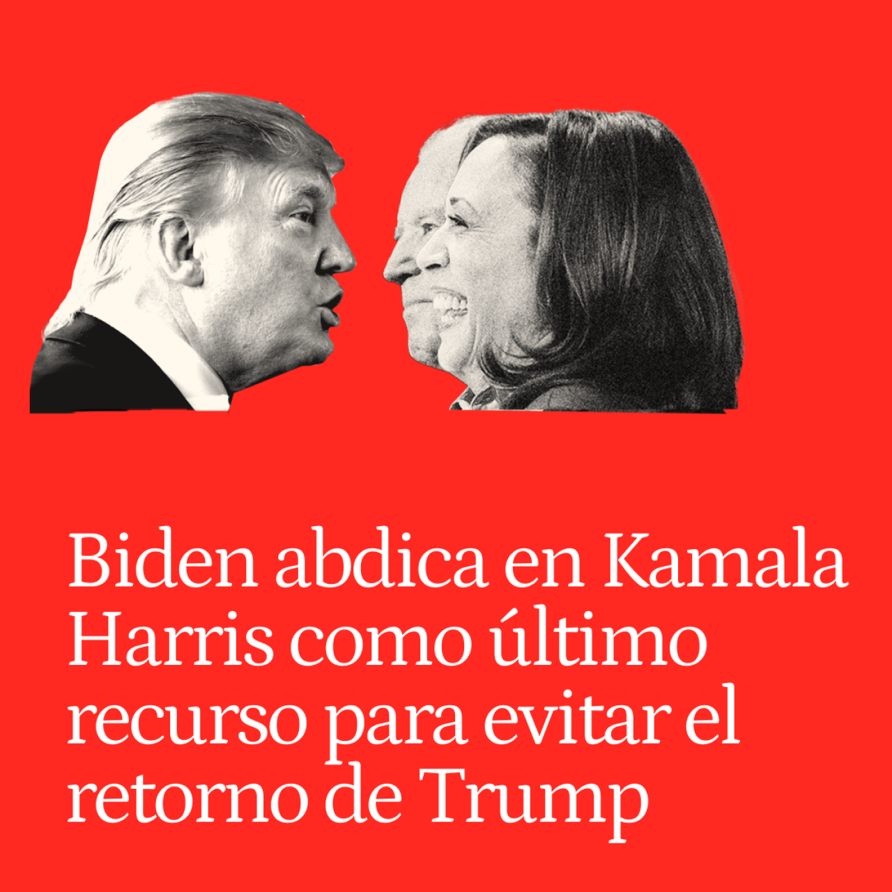 Biden abdica en Harris como último recurso para evitar el retorno de Trump a la Casa Blanca