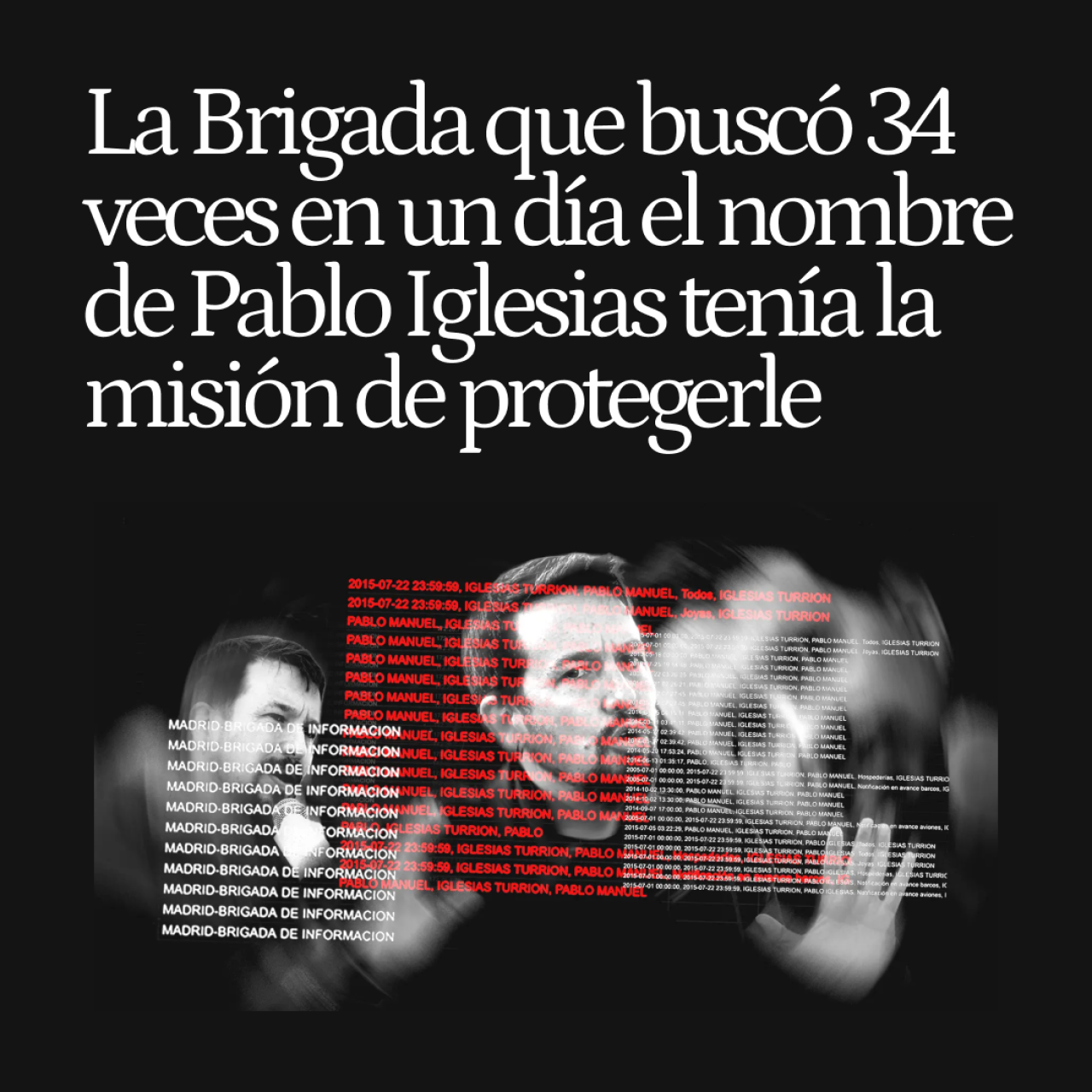 La Brigada que buscó 34 veces en un día el nombre de Pablo Iglesias tenía la misión de protegerle