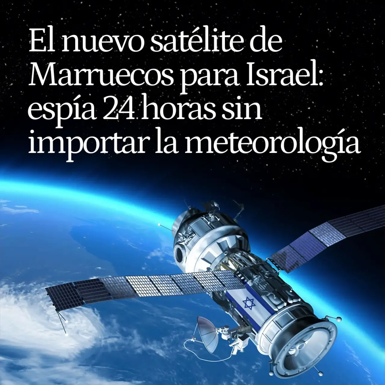 Así será el nuevo satélite de Marruecos que le dará Israel: espía 24 horas sin importar las condiciones meteorológicas