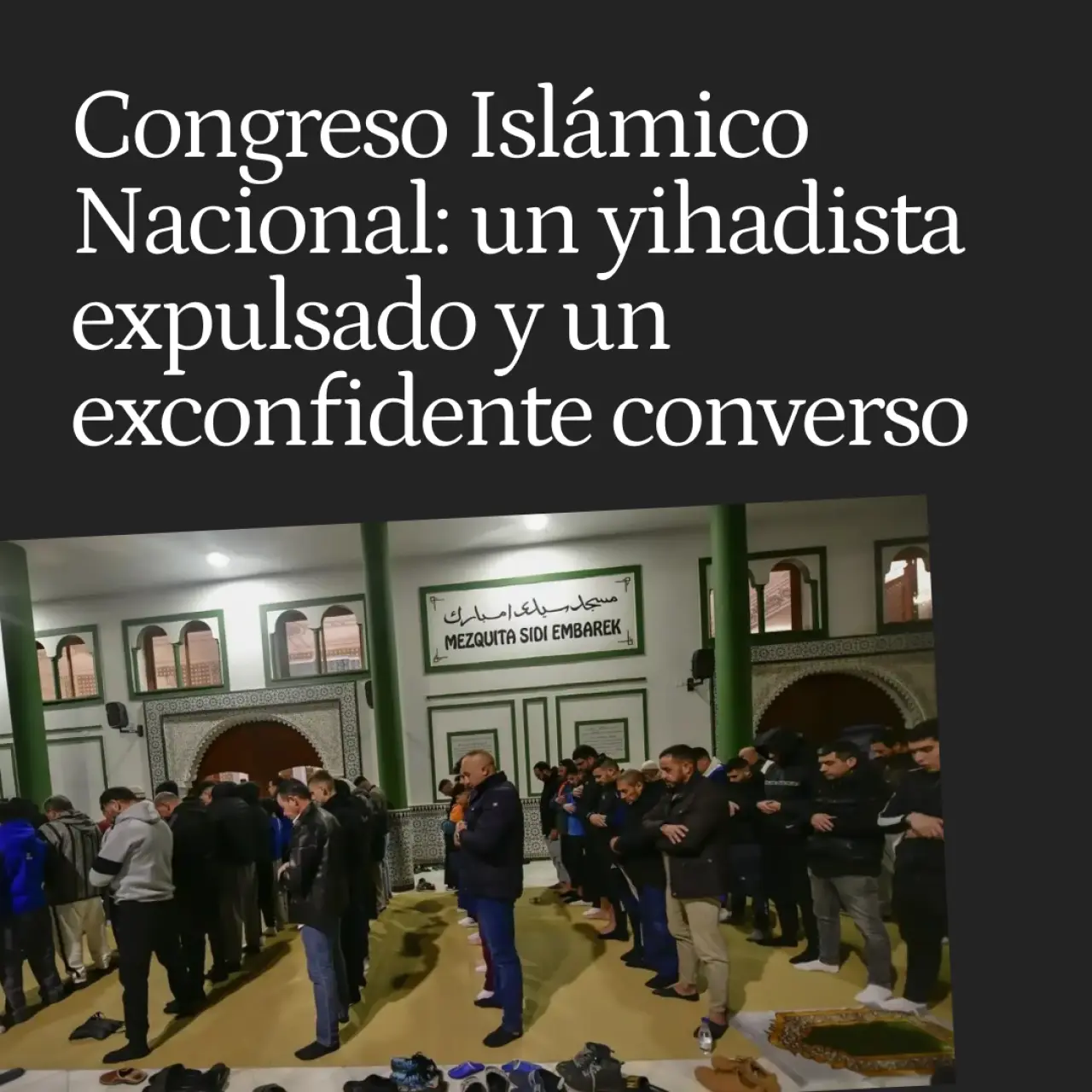 Un yihadista expulsado y un exconfidente converso: el controvertido Congreso Islámico Nacional