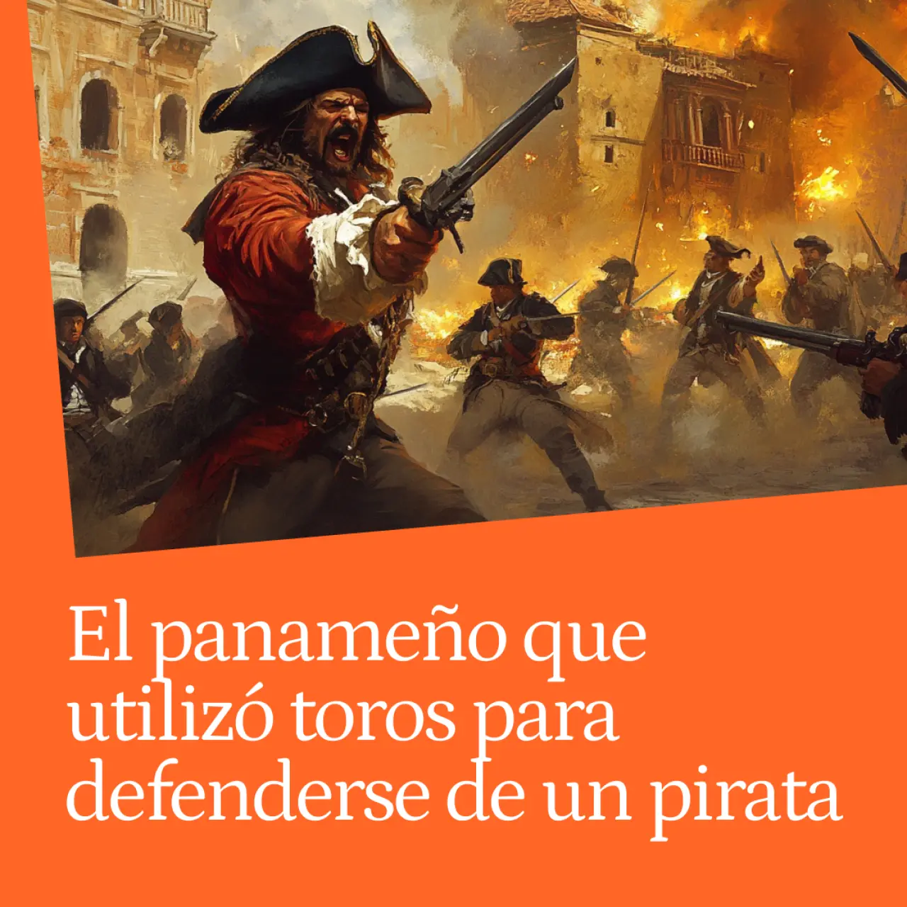 Juan Pérez de Guzmán, el gobernador de Panamá que usó toros bravos para defenderse del legendario pirata Henry Morgan