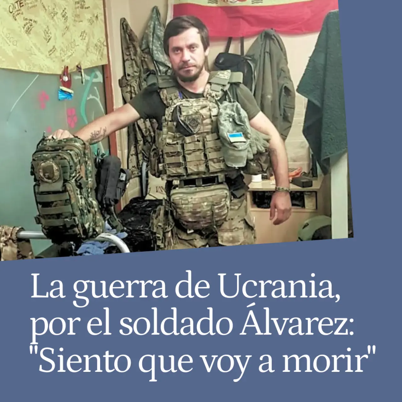 La guerra, por el soldado Álvarez: 'Algo jodidamente malo pasa en Ucrania y siento que voy a morir'