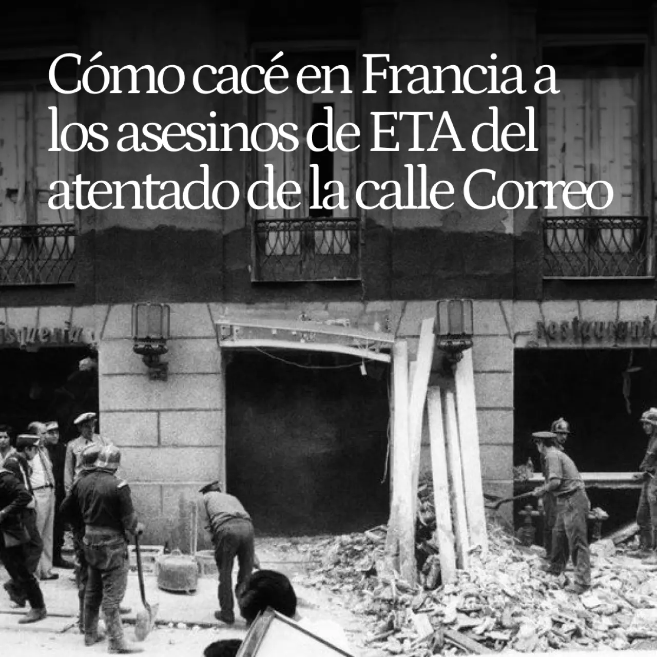 Cómo cacé en Francia a los asesinos de ETA del atentado de la calle Correo en 2014: se cumplen 50 años de la masacre