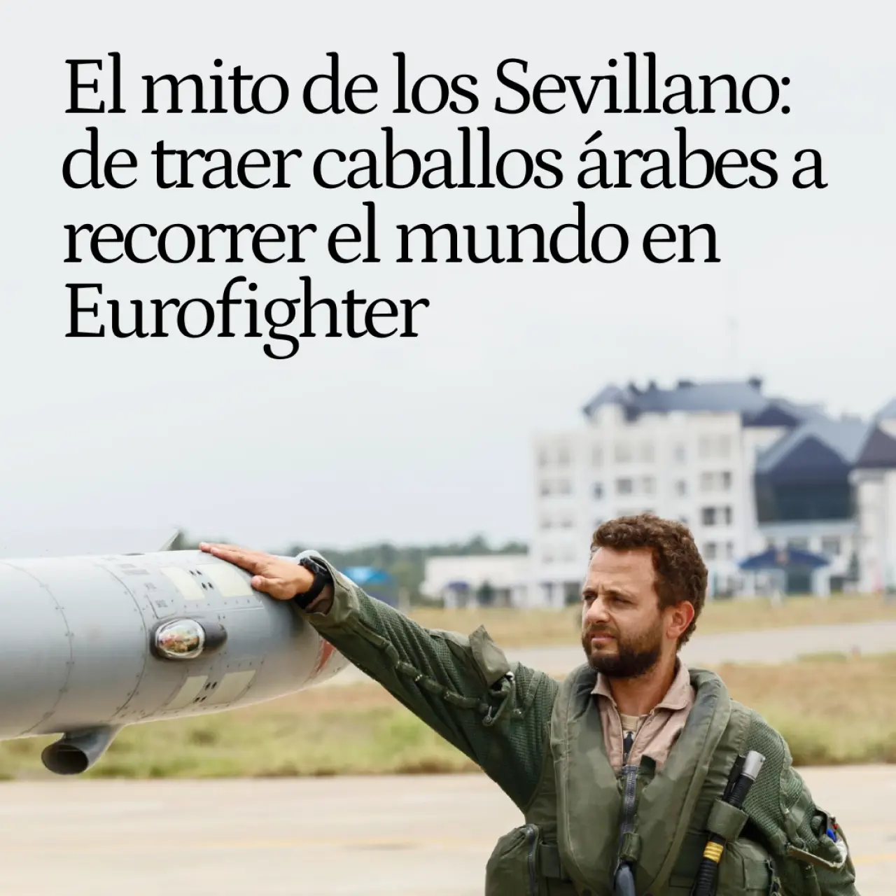 La leyenda de los militares Sevillano: José trajo caballos árabes en 1927 y ahora Fernando ha dado la vuelta al mundo en Eurofighter