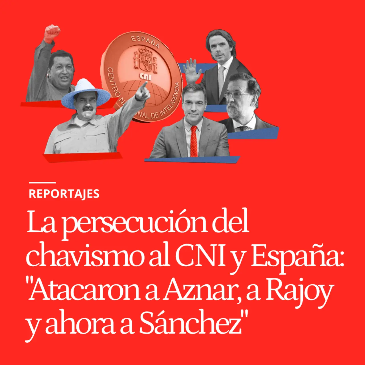 La manía persecutoria del chavismo con el CNI y España: "Atacaron a Aznar, a Rajoy y ahora a Sánchez"