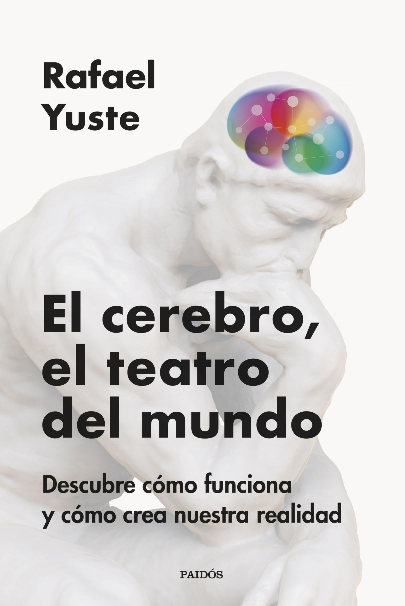 Portada de 'El cerebro, el teatro del mundo', de Rafael Yuste (Paidós)