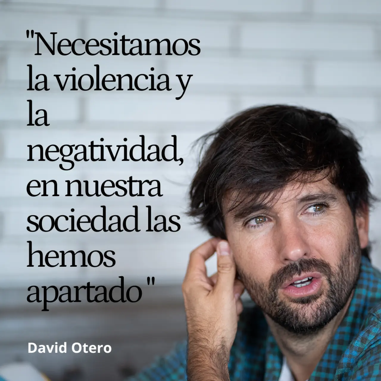 David Otero: "Necesitamos la violencia y la negatividad, en nuestra sociedad las hemos apartado y denostado"