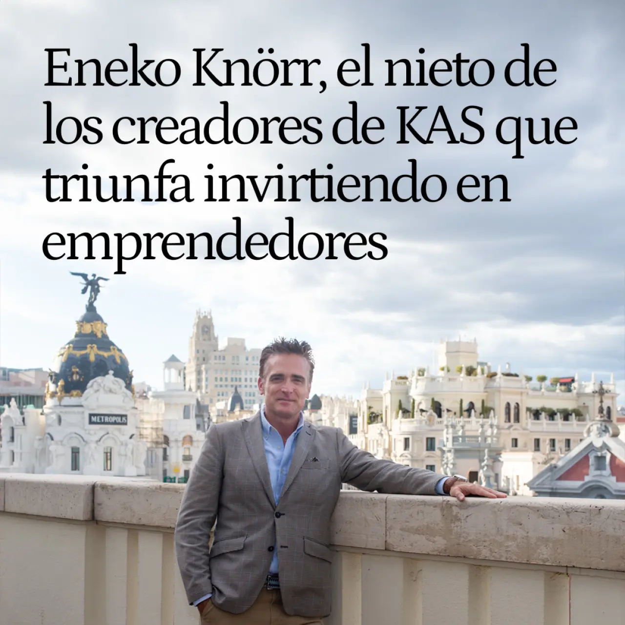 Eneko Knörr, el nieto vasco de los creadores de KAS que se hizo rico, se arruinó en Silicon Valley y ahora triunfa invirtiendo en emprendedores