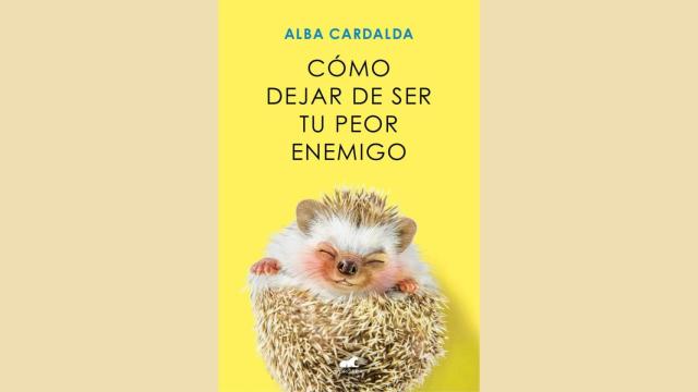 El libro Cómo dejar de ser tu peor enemigo, de la autora Alba Cardalda