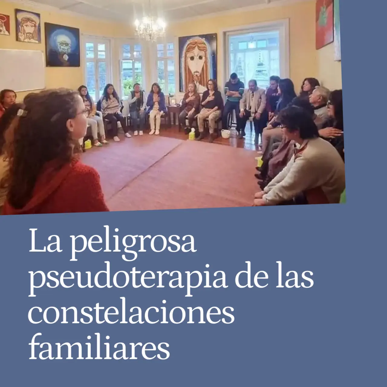 La peligrosa pseudoterapia de las constelaciones familiares: "La mujer violada no es una víctima, eligió ese destino"