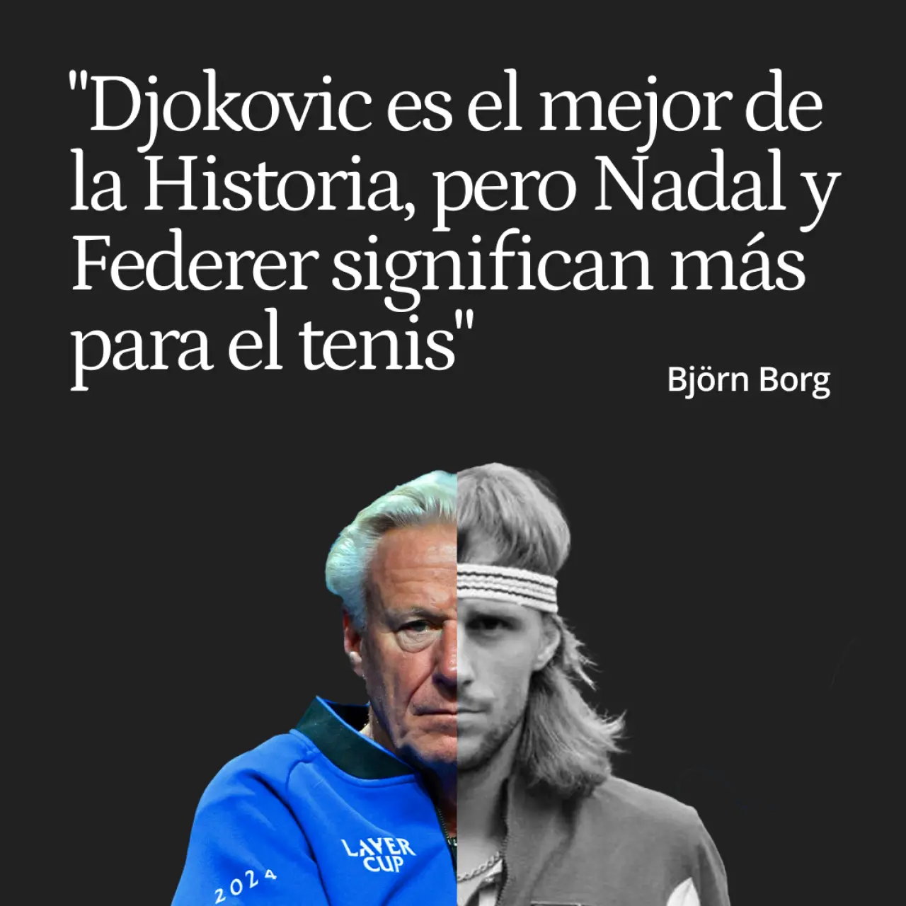 La verdad de Björn Borg: "Djokovic es el mejor de la Historia, pero Nadal y Federer significan más para el tenis"