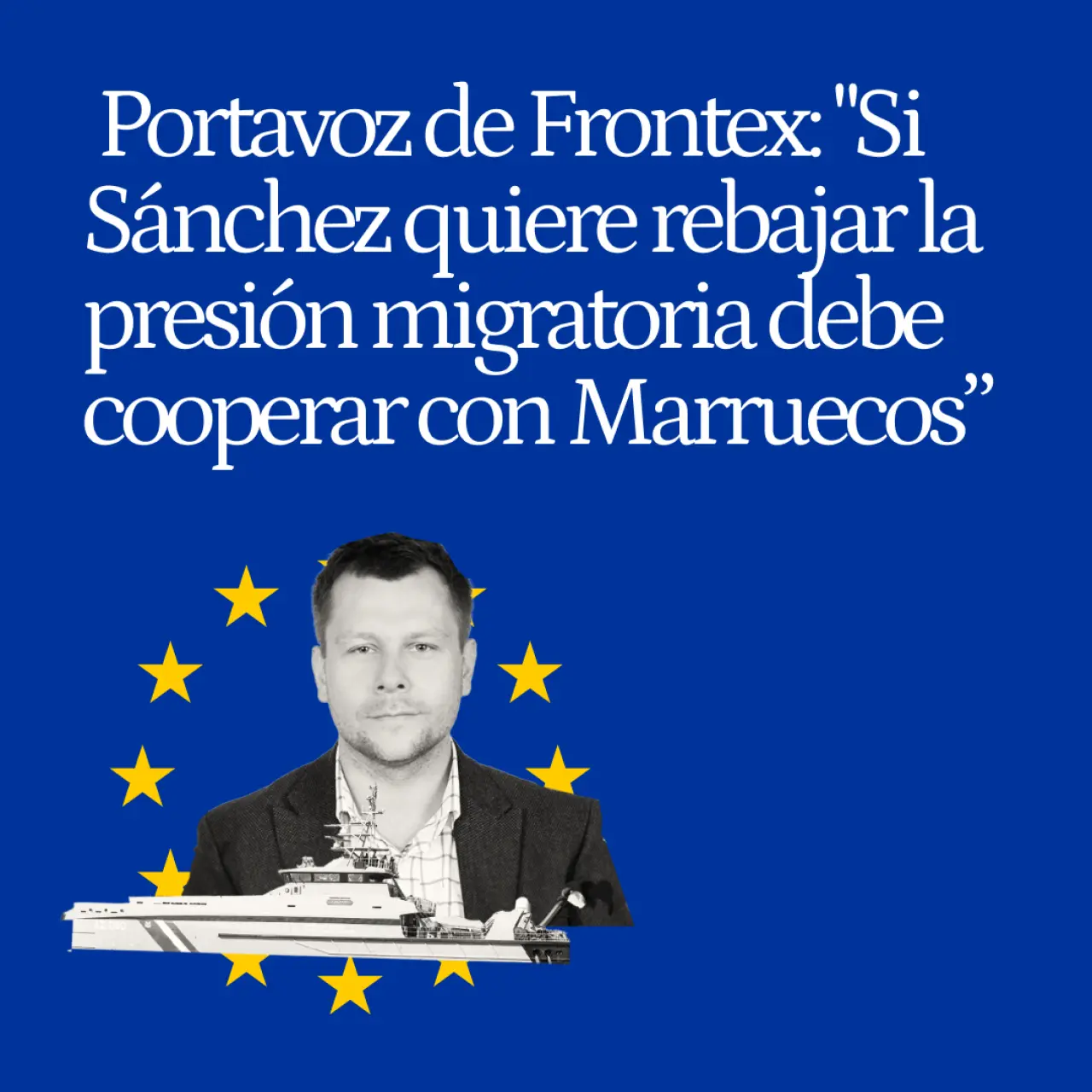 Chris Borowski, portavoz de Frontex: "Para rebajar la presión migratoria en Canarias hay que cooperar con Marruecos y Senegal"