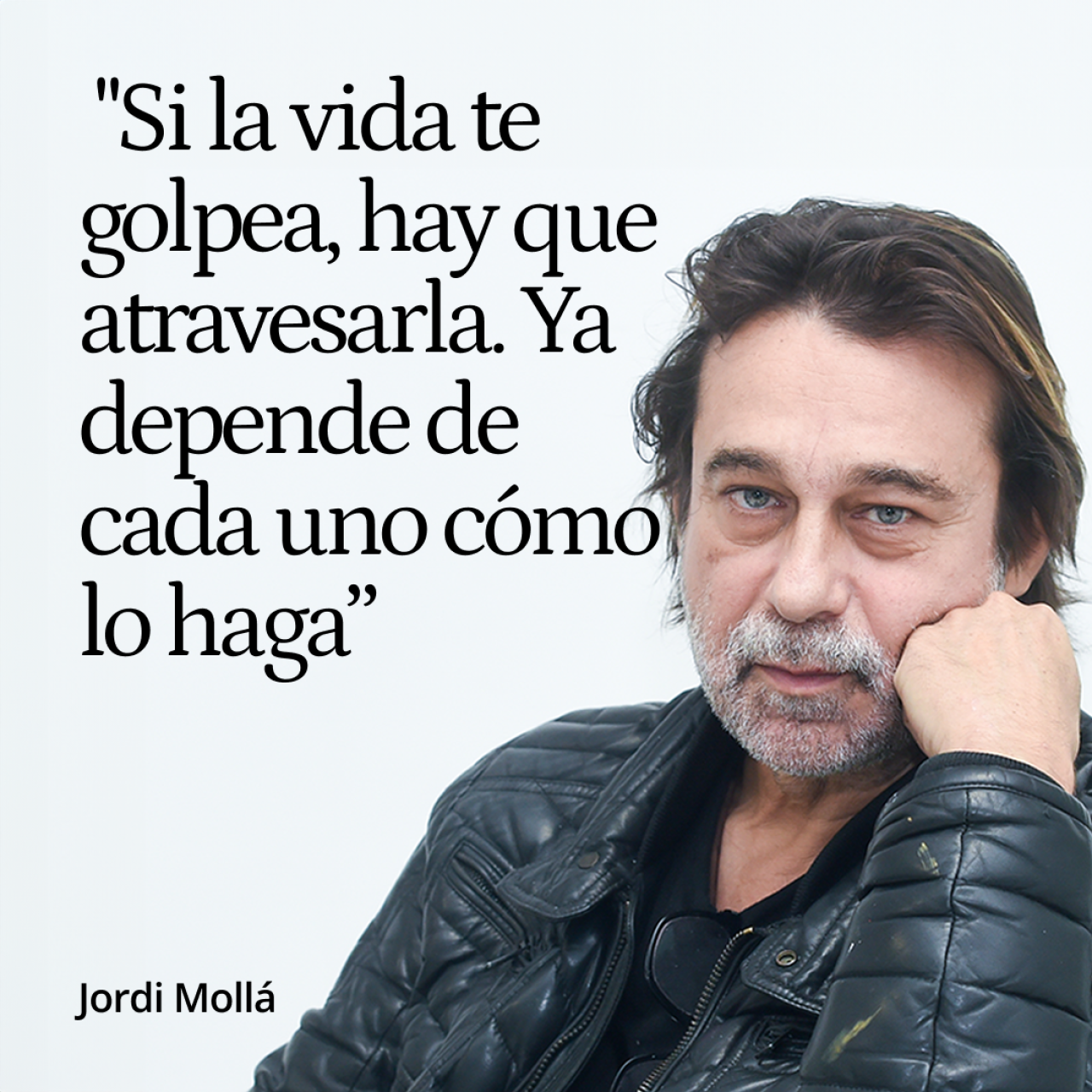 Jordi Mollà: "Si la vida te golpea, hay que atravesarla. Ya depende de cada uno cómo lo haga. Algunos no lo afrontan y se enganchan a la droga"