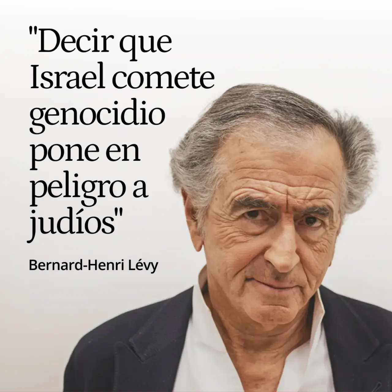 Bernard-Henri Lévy: "Decir que Israel comete genocidio es una tontería criminal que pone en peligro a los judíos"