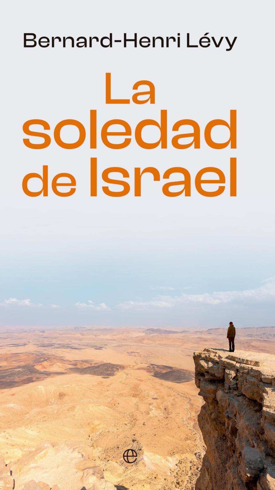 Portada del último libro de Bernard Henri-Lévy, 'La soledad de Israel'.