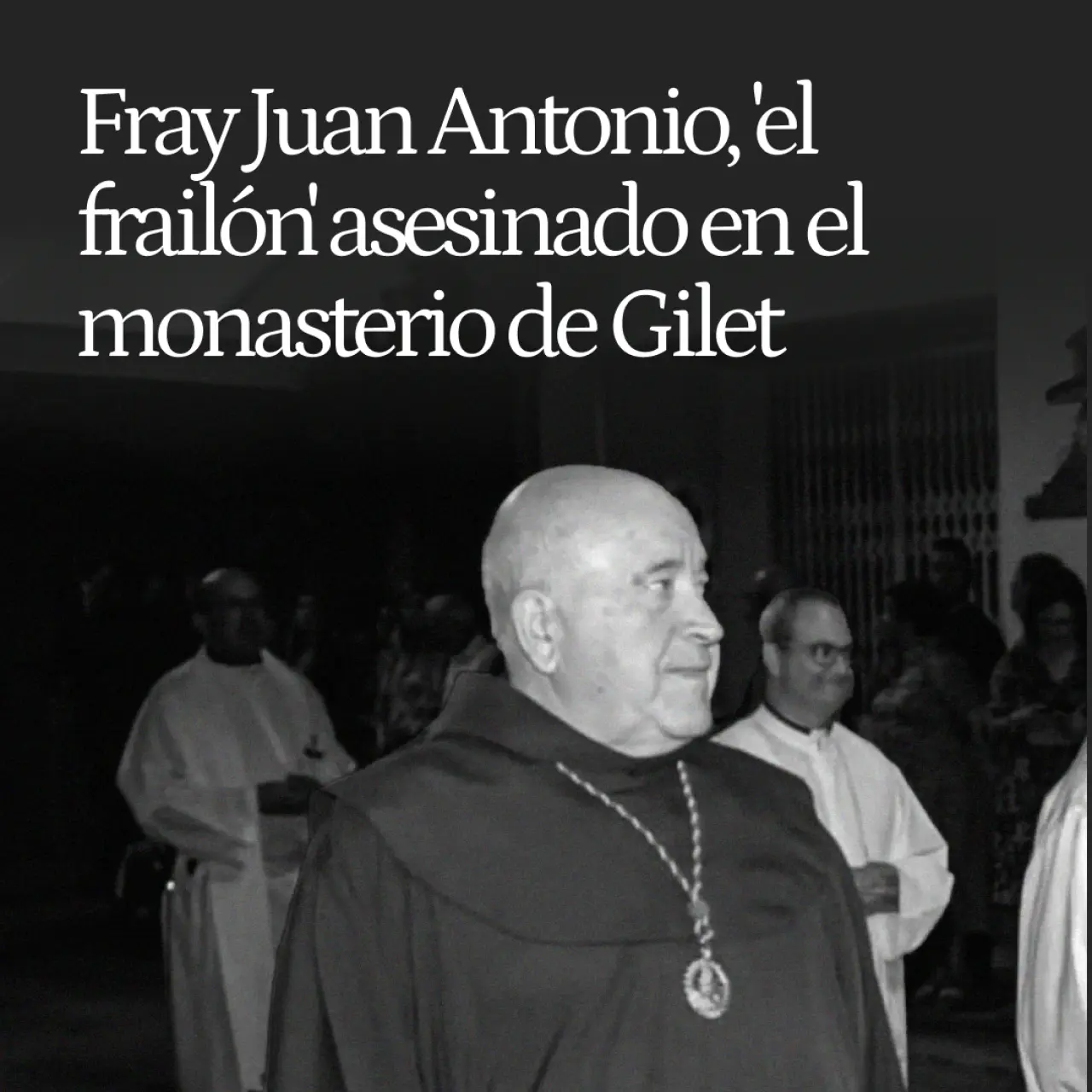 Fray Juan Antonio, 'el frailón' asesinado en el monasterio de Gilet, era un 