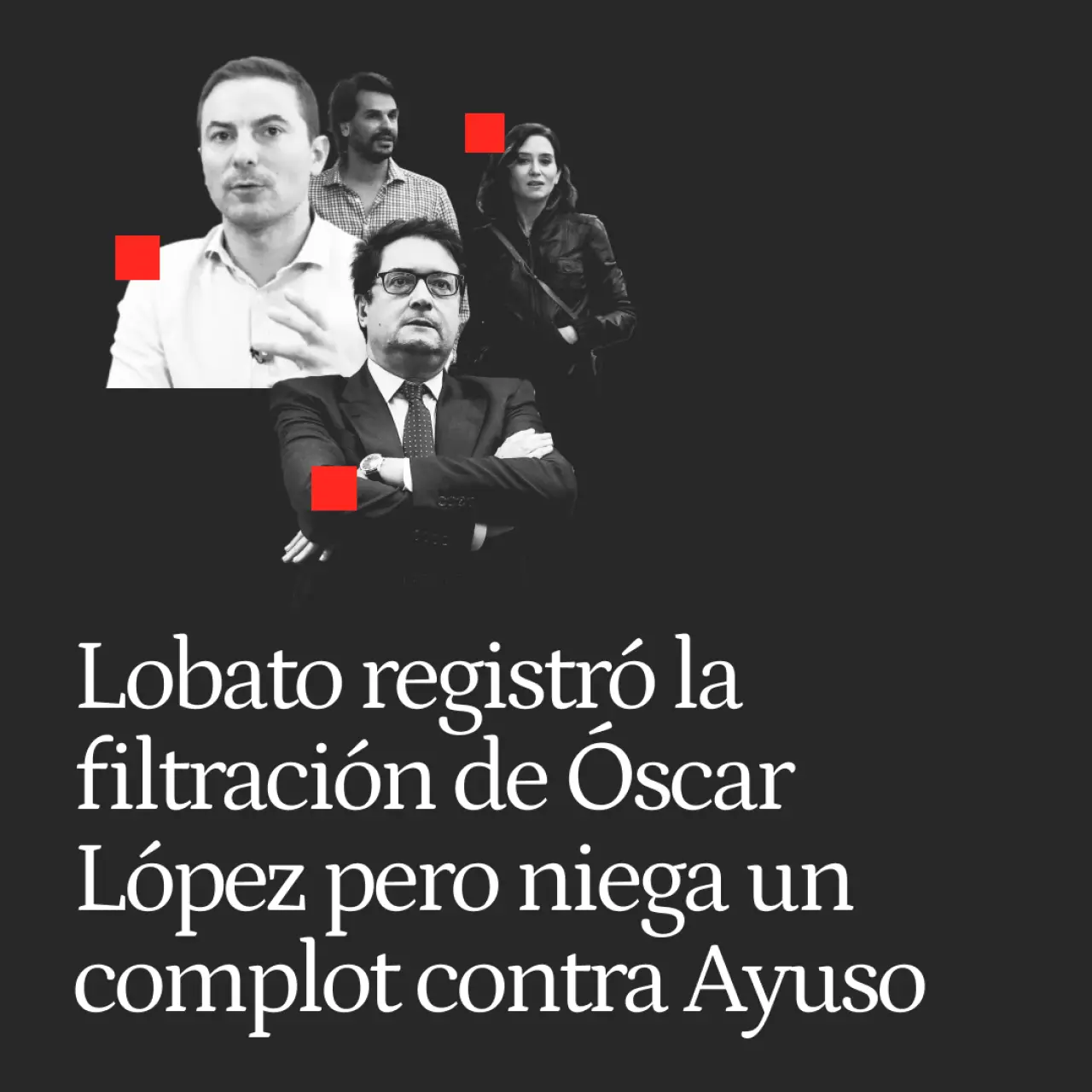 De Moncloa al notario: Lobato registró que Óscar López le filtró la munición contra el novio de Ayuso pero niega un complot