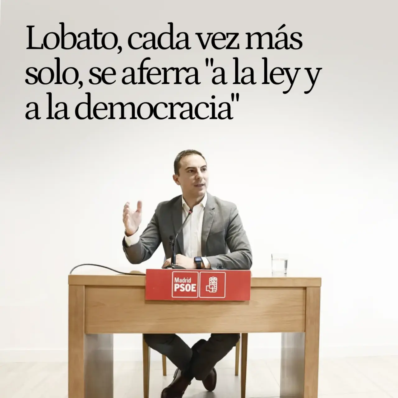 Lobato, cada vez más solo, se aferra "a la ley y a la democracia" y el PSOE ordena hacerle el vacío hasta que pase el congreso