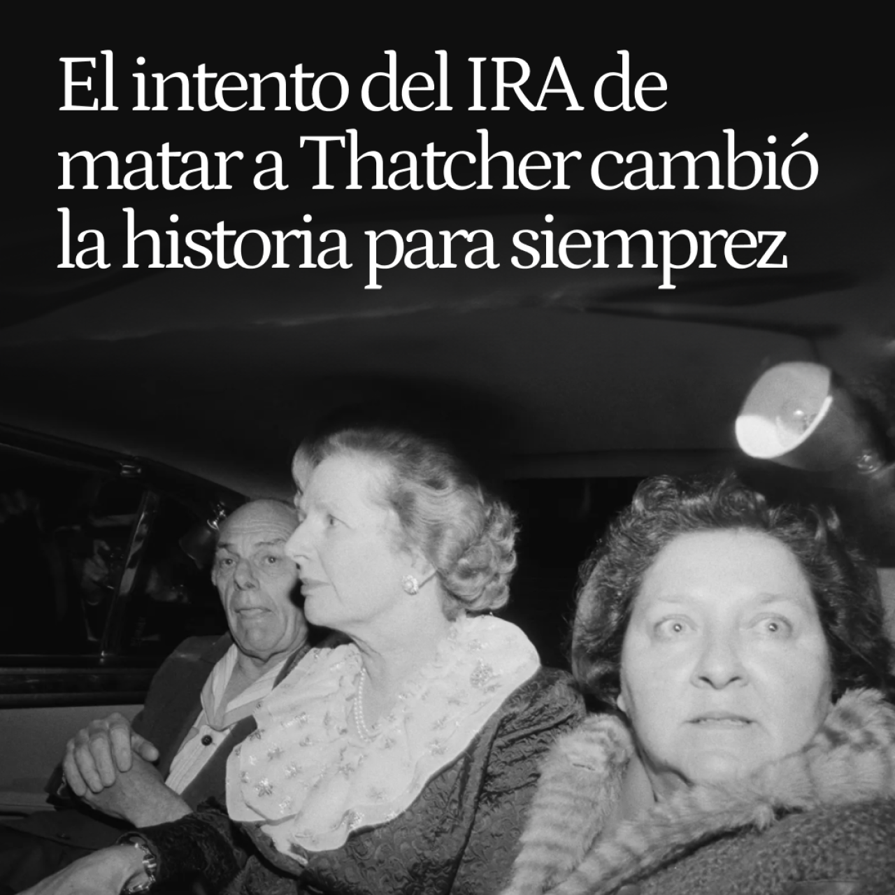 ¿Recuerda que el IRA estuvo a punto de matar a Thatcher? Ella le restó importancia, pero  la historia cambió para siempre