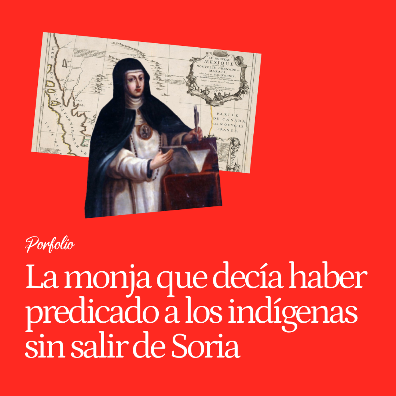 Sor María, la monja confidente de Felipe IV que decía tener el don de la bilocación y haber predicado a indígenas de América sin salir de Soria