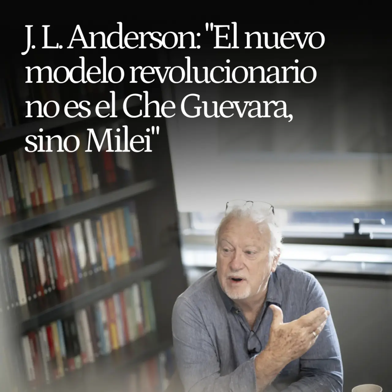 Jon Lee Anderson: "La izquierda ha colapsado, el nuevo modelo revolucionario no es el Che Guevara, sino Javier Milei"